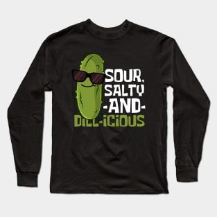 Sour, Salty And Dill-icious Funny Pickle Long Sleeve T-Shirt